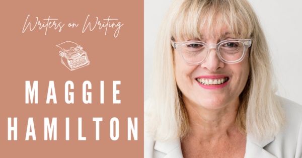Writers on Writing interview MAGGIE HAMILTON
