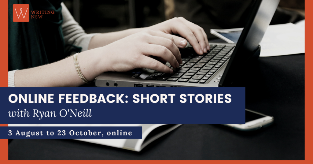 Online Feedback Writing Short Stories with Ryan O'Neill Writing NSW