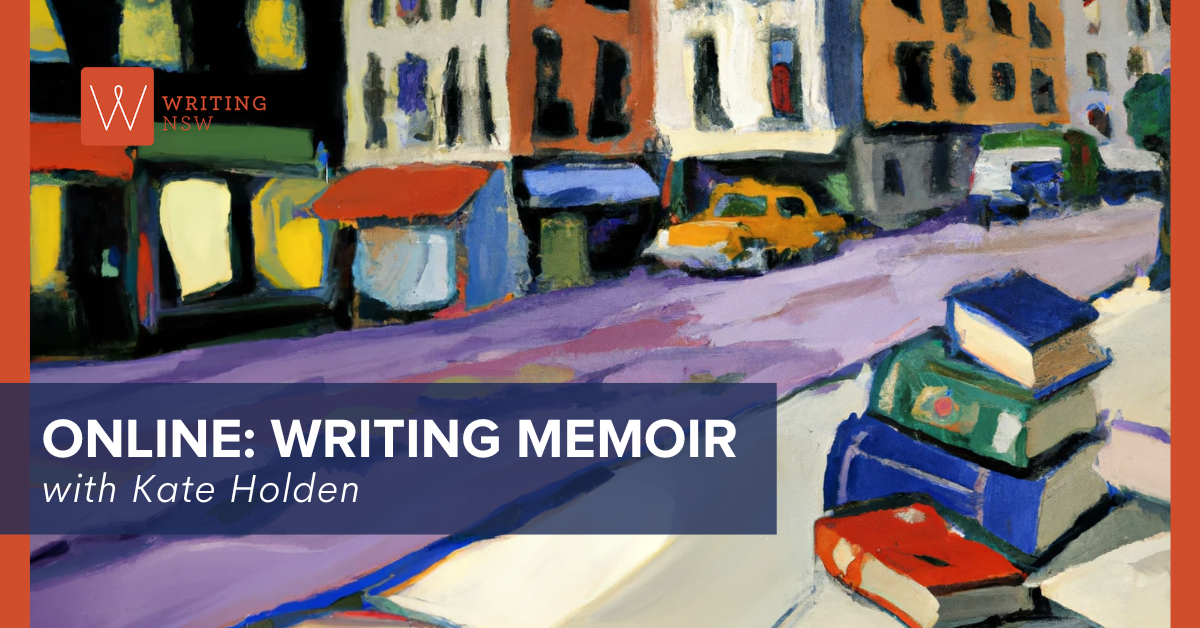 Online Writing Memoir with Kate Holden Writing NSW