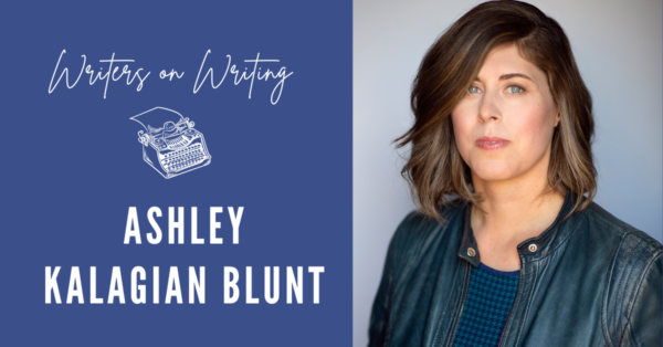 Ashley Kalagian Blunt - Writers on Writing 