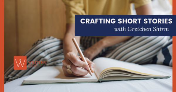 Crafting short stories with gretchen shirm
