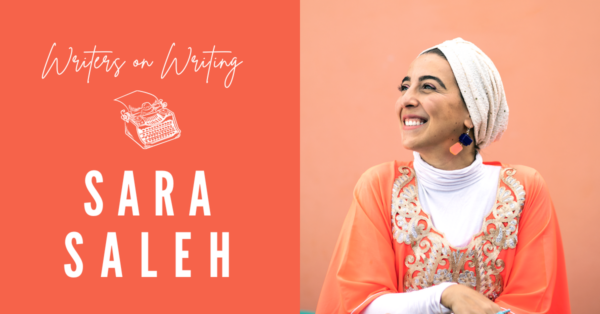 Writers on Writing - Sara Saleh