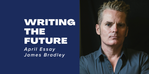 James Bradley Writing the future April essay 
