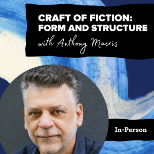 Promotional image for "Craft of Fiction: Form and Structure with Anthony Macris" featuring a headshot and an abstract blue watercolor background.