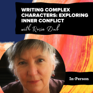 Promotional poster for a workshop titled "Writing Complex Characters: Exploring Inner Conflict with Rosie Dub."