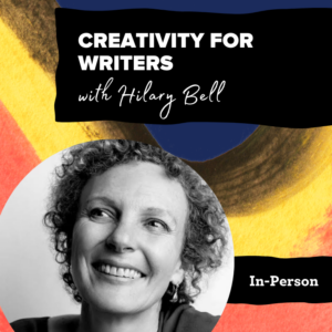 Promotional poster for "Creativity for Writers with Hilary Bell" featuring vibrant colors and a photo of the instructor.