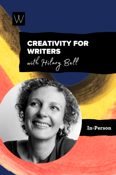 Promotional poster for "Creativity for Writers with Hilary Bell" featuring vibrant colors and a photo of the instructor.