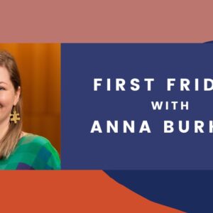 First Friday with Anna Burkey