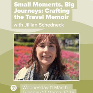 Online: Small Moments, Big Journeys: Crafting the Travel Memoir