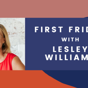 First Friday with Lesley Williams
