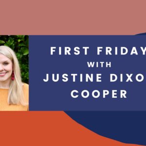 First Friday with Justine Dixon Cooper